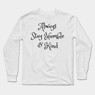 Always Stay Humble And Kind Long Sleeve T-Shirt